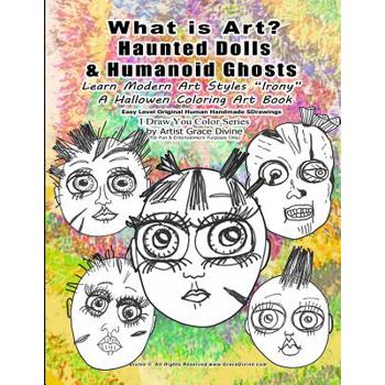 What is Art? Haunted Dolls & Humanoid Ghosts Learn Modern Art Styles Irony A Hallowen Coloring Art Book