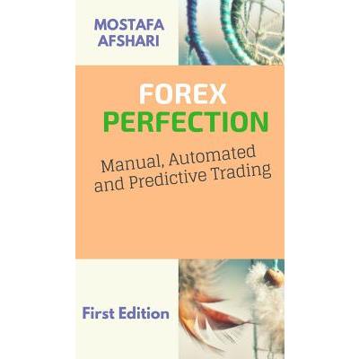 FOREX Perfection In Manual Automated And Predictive Trading