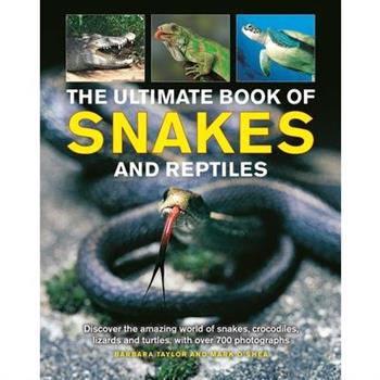 The Ultimate Book of Snakes and Reptiles