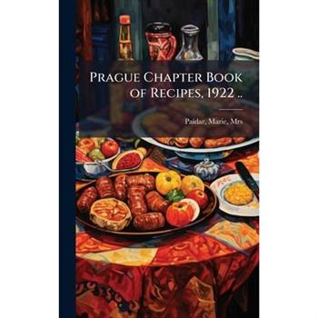 Prague Chapter Book of Recipes, 1922 ..