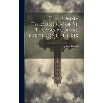 The ”Summa Theologica” of St. Thomas Aquinas, Part I, QQ. CIII.-CXIX