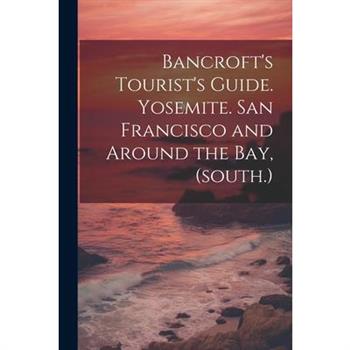 Bancroft’s Tourist’s Guide. Yosemite. San Francisco and Around the bay, (south.)