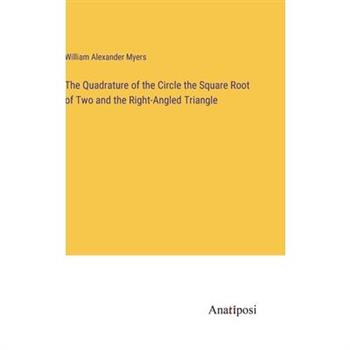 The Quadrature of the Circle the Square Root of Two and the Right-Angled Triangle