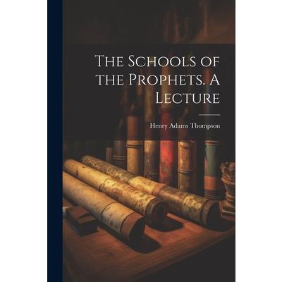 The Schools of the Prophets. A Lecture