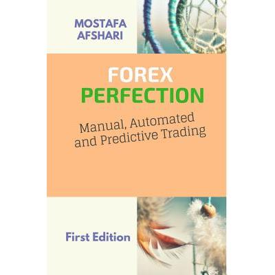 FOREX Perfection In Manual Automated And Predictive Trading