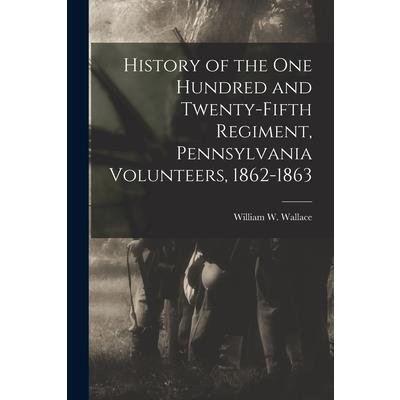 History of the One Hundred and Twenty-Fifth Regiment, Pennsylvania Volunteers, 1862-1863
