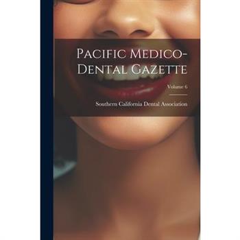 Pacific Medico-Dental Gazette; Volume 6