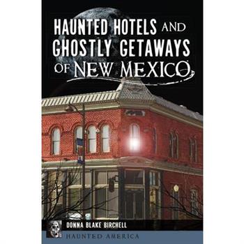Haunted Hotels and Ghostly Getaways of New Mexico