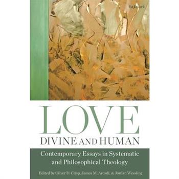 Love, Divine and Human: Contemporary Essays in Systematic and Philosophical Theology