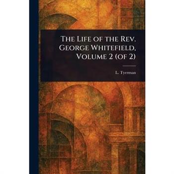 The Life of the Rev. George Whitefield, Volume 2 (of 2)