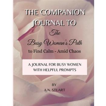 Companion Journal to - The Busy Woman's Path to Find Calm - Amid Chaos