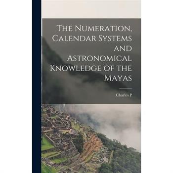 The Numeration, Calendar Systems and Astronomical Knowledge of the Mayas