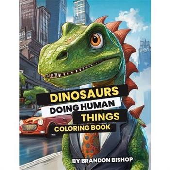 Dinosaurs Doing Human Things Coloring Book
