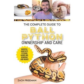 The Complete Guide to Ball Python Ownership and Care
