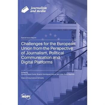 Challenges for the European Union from the Perspective of Journalism, Political Communication and Digital Platforms