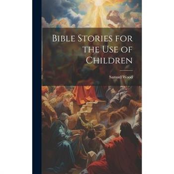 Bible Stories for the Use of Children