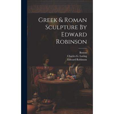 Greek & Roman Sculpture By Edward Robinson