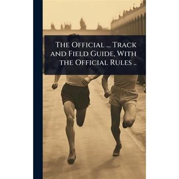 The Official ... Track and Field Guide, With the Official Rules ..