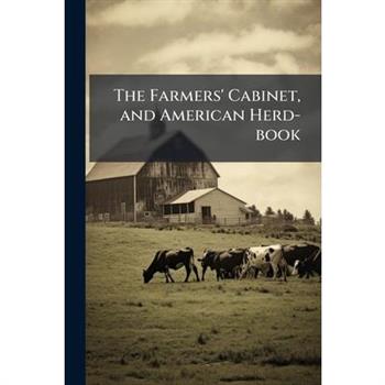The Farmers' Cabinet, and American Herd-book