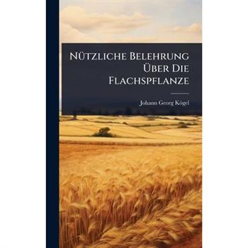 N?1/4tzliche Belehrung ?œber Die Flachspflanze