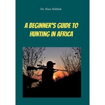A Beginners Guide To Hunting in Africa