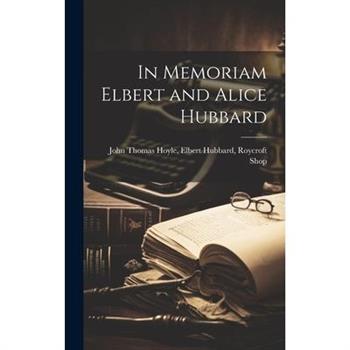 In Memoriam Elbert and Alice Hubbard