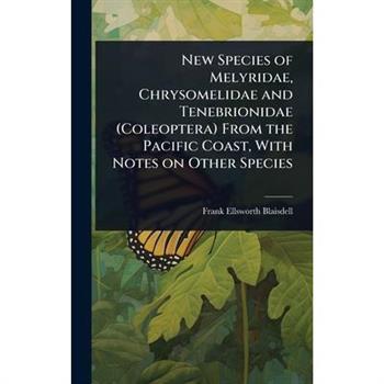 New Species of Melyridae, Chrysomelidae and Tenebrionidae (Coleoptera) From the Pacific Coast, With Notes on Other Species