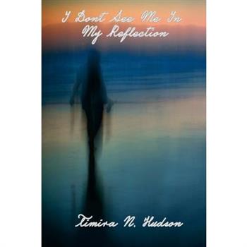 I Don’t See Me in My Reflection