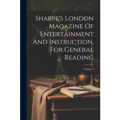 Sharpe’s London Magazine Of Entertainment And Instruction, For General Reading; Volume 8