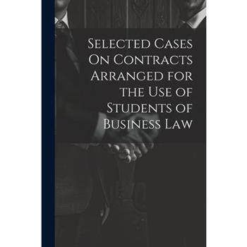 Selected Cases On Contracts Arranged for the Use of Students of Business Law