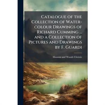 Catalogue of the Collection of Water-colour Drawings of Richard Cumming ... and a Collection of Pictures and Drawings by F. Guardi