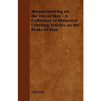 Mountaineering on the Isle of Skye - A Collection of Historical Climbing Articles on the Peaks of Skye