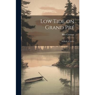 Low Tide on Grand Pr矇; a Book of Lyrics