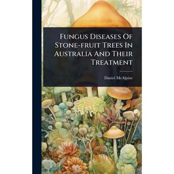 Fungus Diseases Of Stone-fruit Trees In Australia And Their Treatment