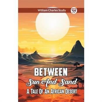 Between Sun And Sand A Tale Of An African Desert