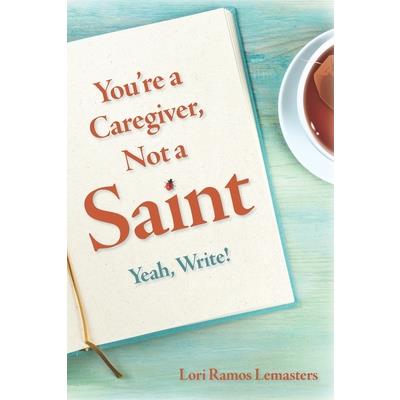 You're a Caregiver, Not a Saint