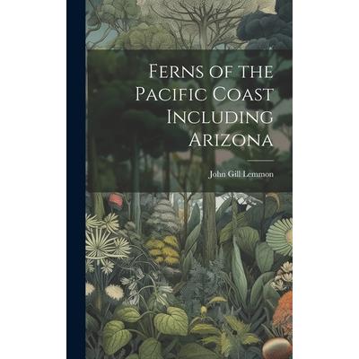 Ferns of the Pacific Coast Including Arizona