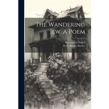 The Wandering Jew. A Poem