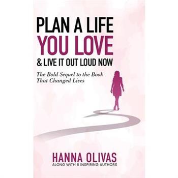 Plan A Life You Love & Live It Out Loud Now