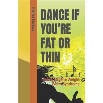 Dance If You’re Fat or Thin