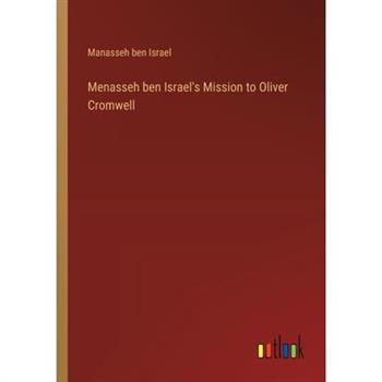 Menasseh ben Israel's Mission to Oliver Cromwell