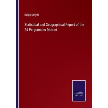 Statistical and Geographical Report of the 24-Pergunnahs District