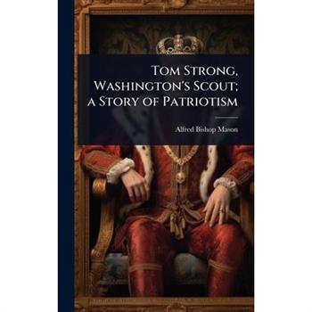 Tom Strong, Washington’s Scout; a Story of Patriotism
