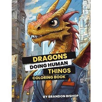 Dragons Doing Human Things Coloring Book