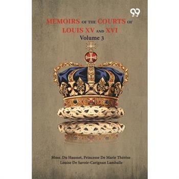 Memoirs Of The Courts Of Louis XV And XVI