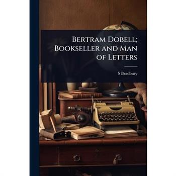 Bertram Dobell; Bookseller and Man of Letters
