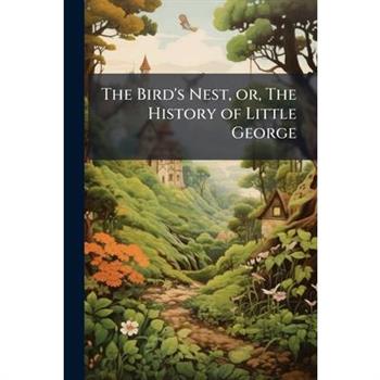 The Bird's Nest, or, The History of Little George