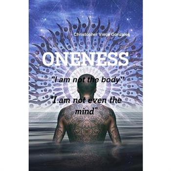 ONENESS "I am not the body" "I am not even the mind"