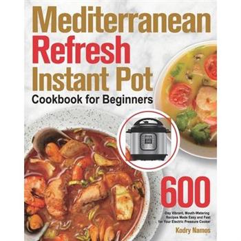 Mediterranean Refresh Instant Pot Cookbook for Beginners