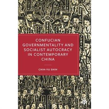 Confucian Governmentality and Socialist Autocracy in Contemporary China
